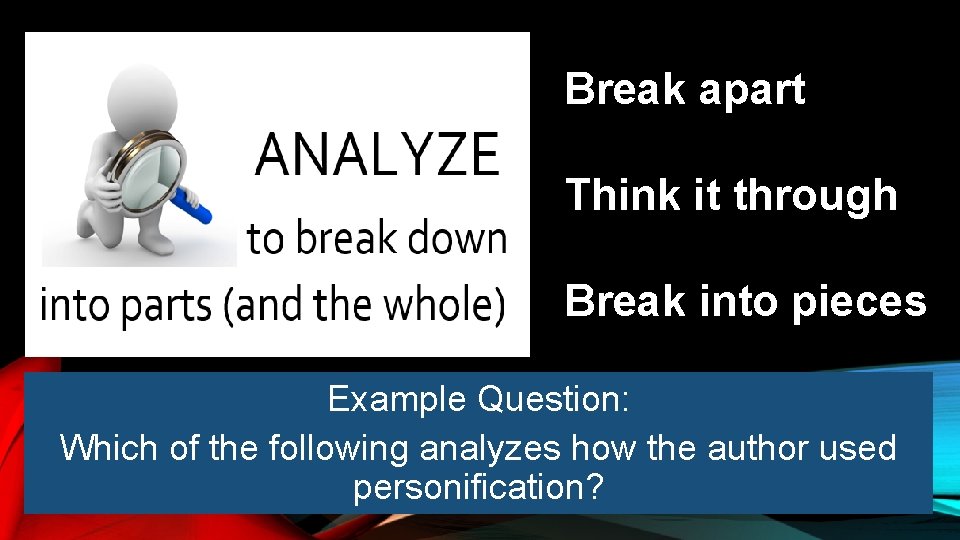 Break apart Think it through Break into pieces Example Question: Which of the following