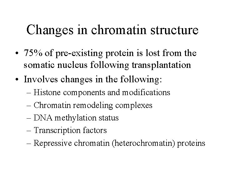 Changes in chromatin structure • 75% of pre-existing protein is lost from the somatic Changes in chromatin structure • 75% of pre-existing protein is lost from the somatic