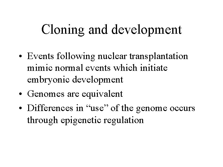 Cloning and development • Events following nuclear transplantation mimic normal events which initiate embryonic Cloning and development • Events following nuclear transplantation mimic normal events which initiate embryonic