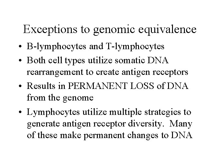 Exceptions to genomic equivalence • B-lymphocytes and T-lymphocytes • Both cell types utilize somatic Exceptions to genomic equivalence • B-lymphocytes and T-lymphocytes • Both cell types utilize somatic