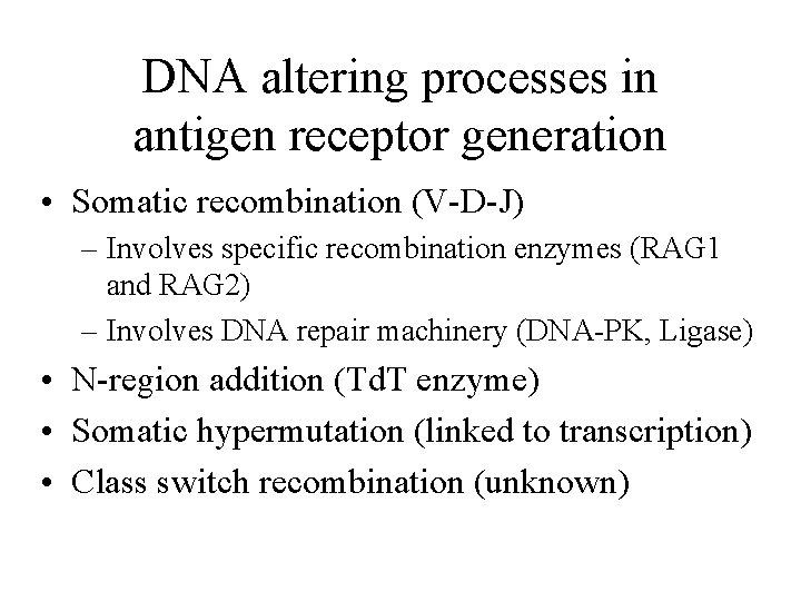 DNA altering processes in antigen receptor generation • Somatic recombination (V-D-J) – Involves specific DNA altering processes in antigen receptor generation • Somatic recombination (V-D-J) – Involves specific