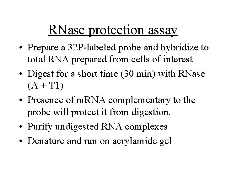 RNase protection assay • Prepare a 32 P-labeled probe and hybridize to total RNA RNase protection assay • Prepare a 32 P-labeled probe and hybridize to total RNA