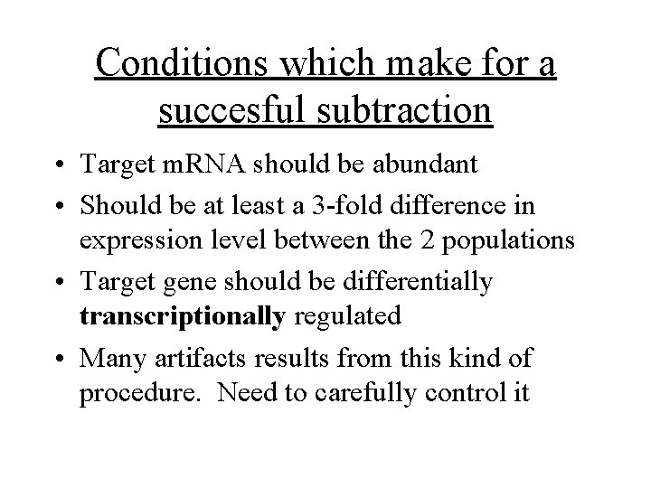 Conditions which make for a succesful subtraction • Target m. RNA should be abundant Conditions which make for a succesful subtraction • Target m. RNA should be abundant