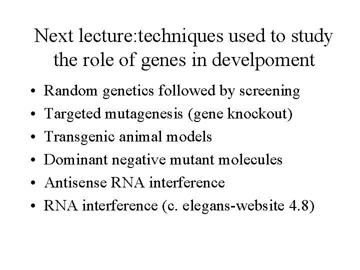 Next lecture: techniques used to study the role of genes in develpoment • • Next lecture: techniques used to study the role of genes in develpoment • •