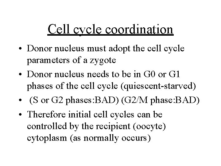 Cell cycle coordination • Donor nucleus must adopt the cell cycle parameters of a Cell cycle coordination • Donor nucleus must adopt the cell cycle parameters of a