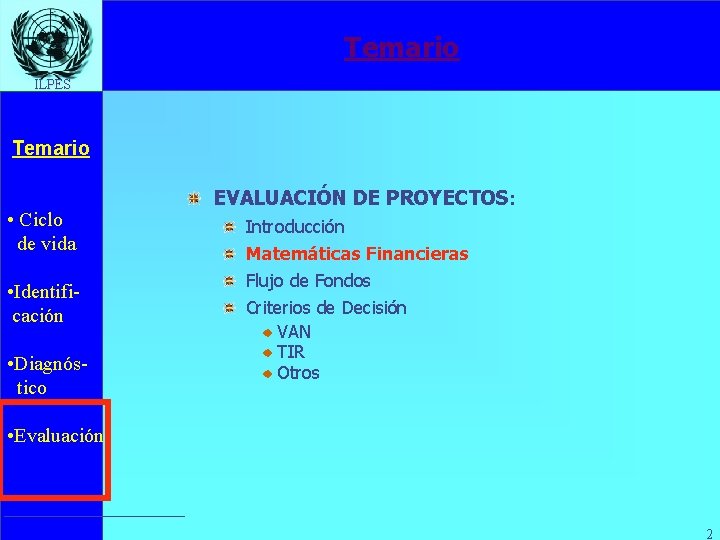 Temario ILPES Temario • Ciclo de vida • Identificación • Diagnóstico EVALUACIÓN DE PROYECTOS: