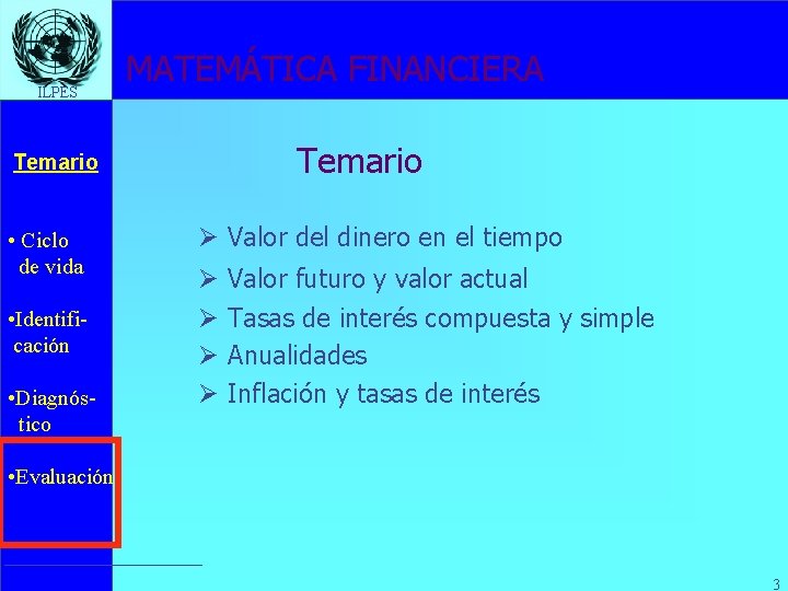 ILPES MATEMÁTICA FINANCIERA Temario • Ciclo de vida • Identificación • Diagnóstico Ø Valor