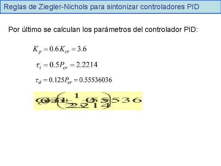 Reglas de Ziegler-Nichols para sintonizar controladores PID Por último se calculan los parámetros del