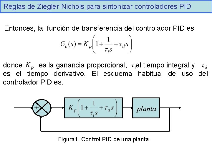 Reglas de Ziegler-Nichols para sintonizar controladores PID Entonces, la función de transferencia del controlador