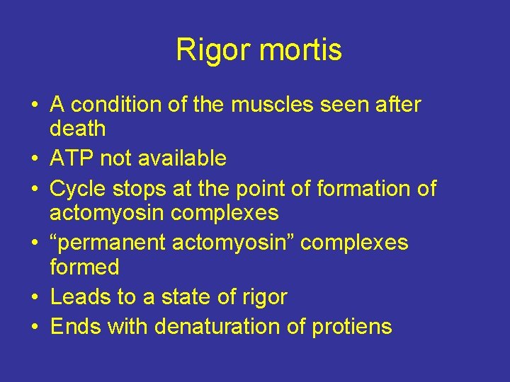 Rigor mortis • A condition of the muscles seen after death • ATP not