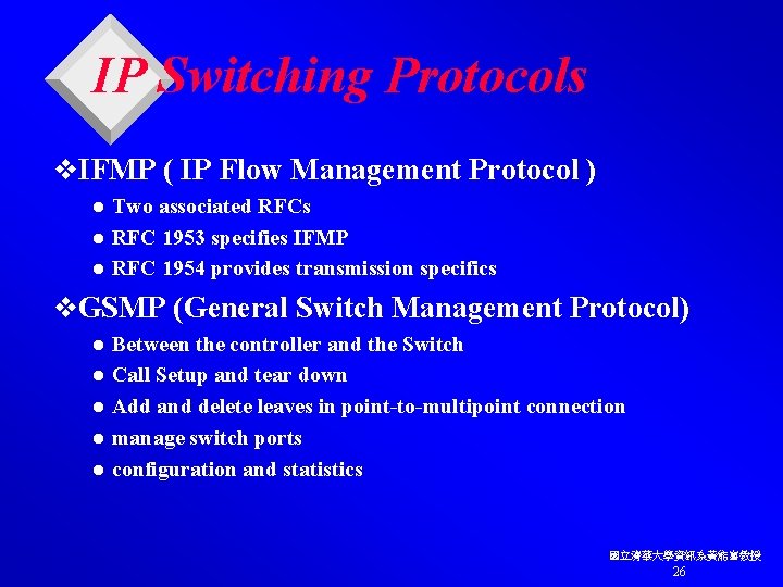 IP Switching Protocols v. IFMP ( IP Flow Management Protocol ) Two associated RFCs