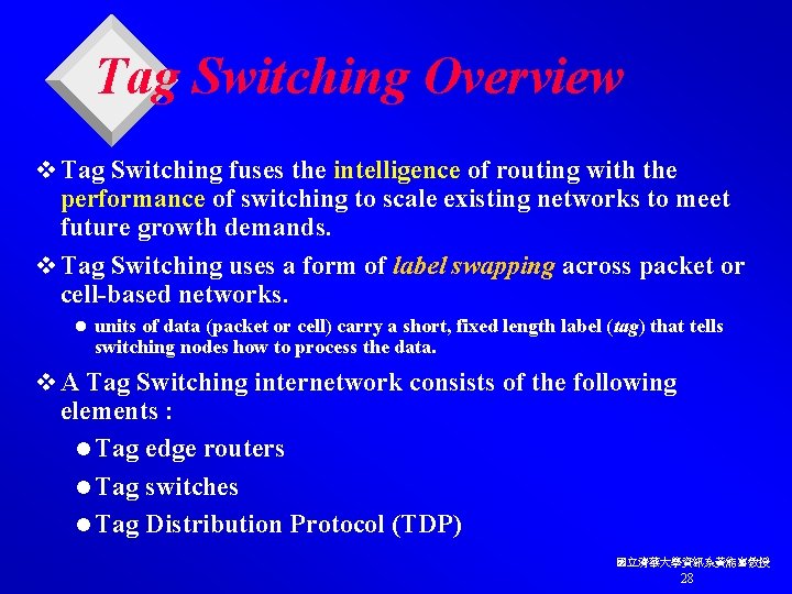 Tag Switching Overview v Tag Switching fuses the intelligence of routing with the performance