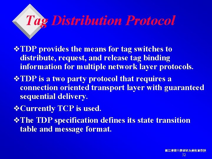 Tag Distribution Protocol v. TDP provides the means for tag switches to distribute, request,