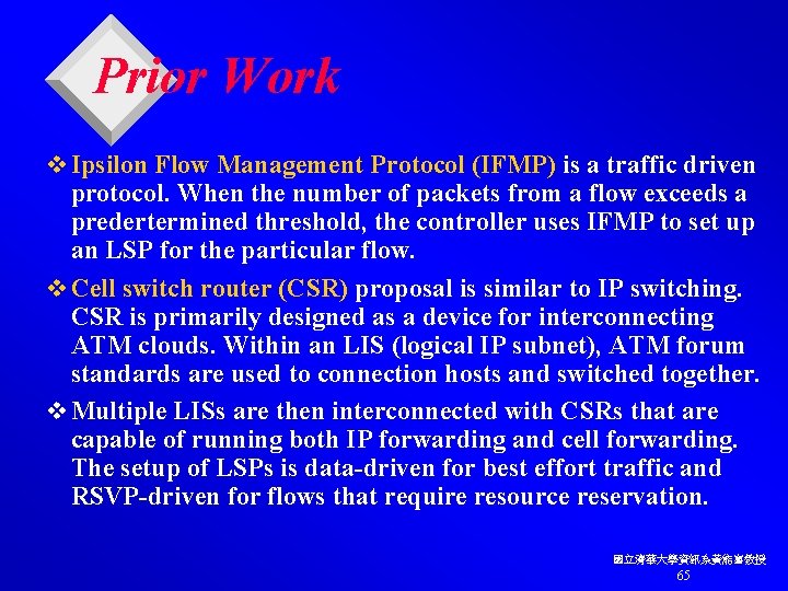 Prior Work v Ipsilon Flow Management Protocol (IFMP) is a traffic driven protocol. When