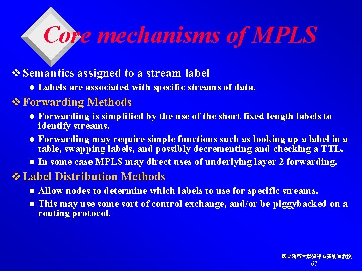 Core mechanisms of MPLS v Semantics assigned to a stream label l Labels are