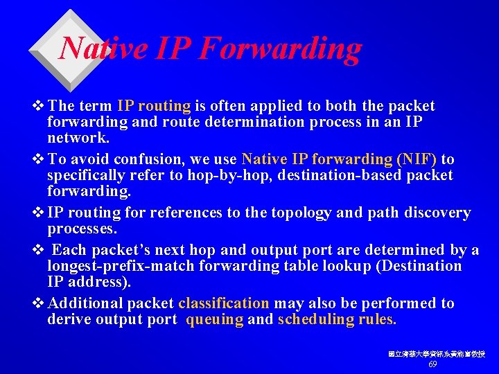 Native IP Forwarding v The term IP routing is often applied to both the