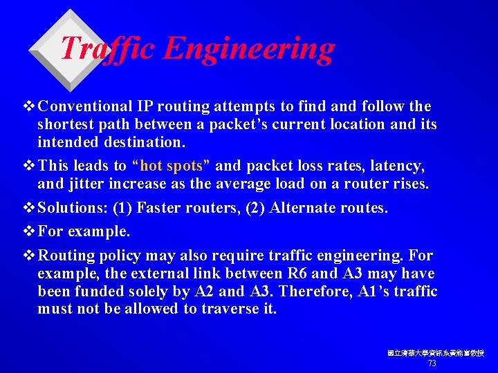 Traffic Engineering v Conventional IP routing attempts to find and follow the shortest path