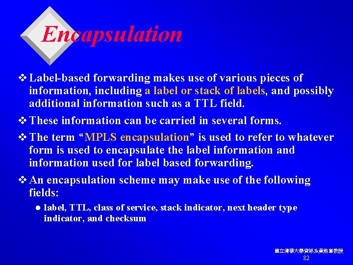 Encapsulation v Label-based forwarding makes use of various pieces of information, including a label