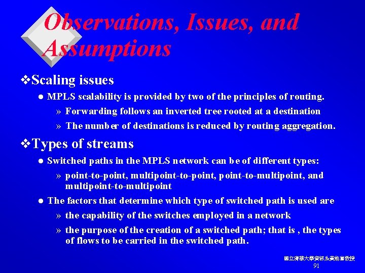 Observations, Issues, and Assumptions v. Scaling issues l MPLS scalability is provided by two