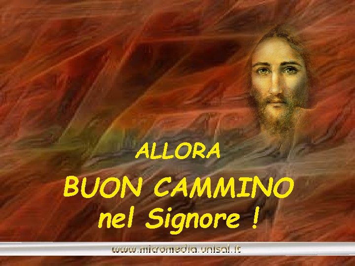 ALLORA BUON CAMMINO nel Signore ! 