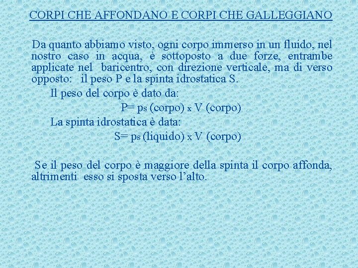 CORPI CHE AFFONDANO E CORPI CHE GALLEGGIANO Da quanto abbiamo visto, ogni corpo immerso