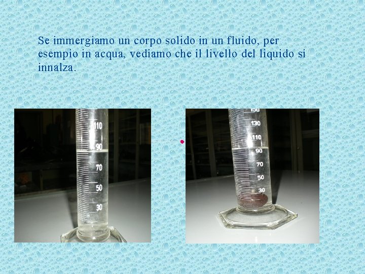 Se immergiamo un corpo solido in un fluido, per esempio in acqua, vediamo che