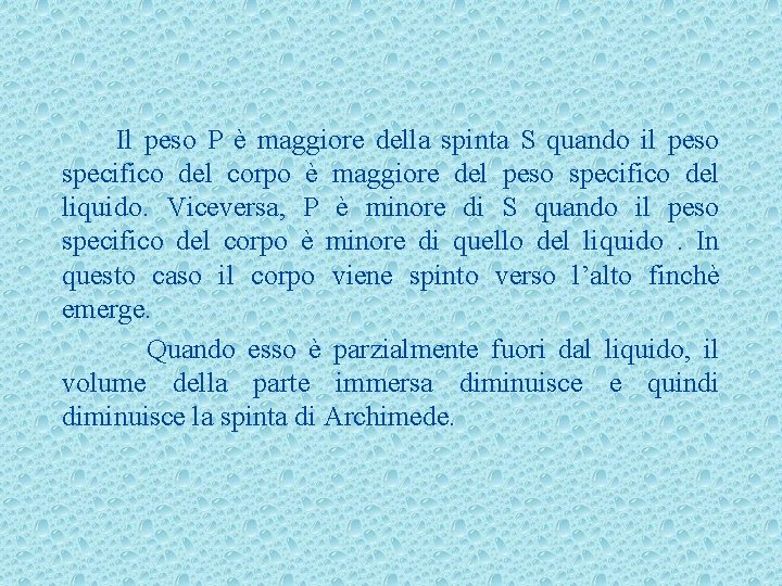 Il peso P è maggiore della spinta S quando il peso specifico del corpo