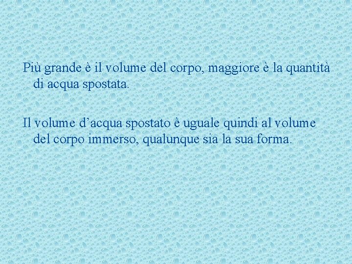 Più grande è il volume del corpo, maggiore è la quantità di acqua spostata.