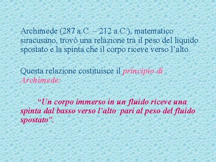 Archimede (287 a. C. – 212 a. C. ), matematico siracusano, trovò una relazione