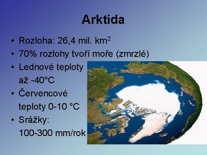 Arktida • Rozloha: 26, 4 mil. km 2 • 70% rozlohy tvoří moře (zmrzlé) Arktida • Rozloha: 26, 4 mil. km 2 • 70% rozlohy tvoří moře (zmrzlé)