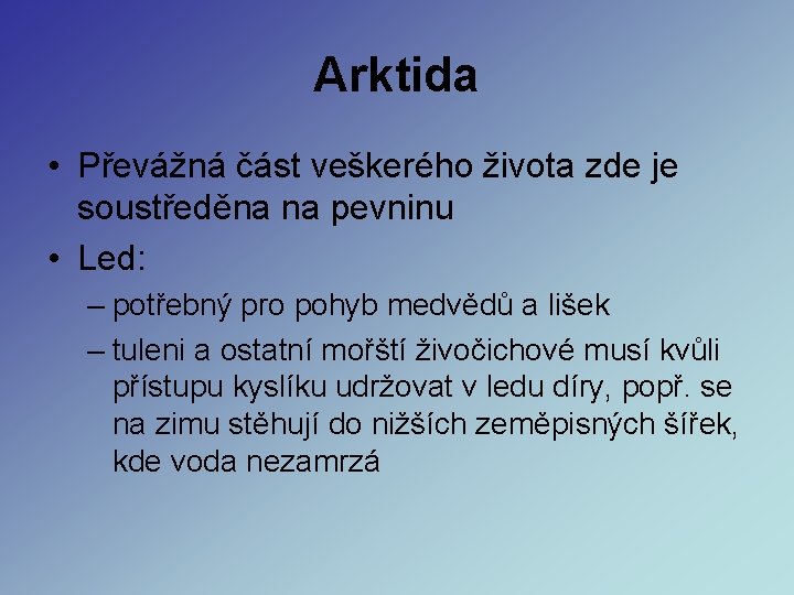 Arktida • Převážná část veškerého života zde je soustředěna na pevninu • Led: – Arktida • Převážná část veškerého života zde je soustředěna na pevninu • Led: –