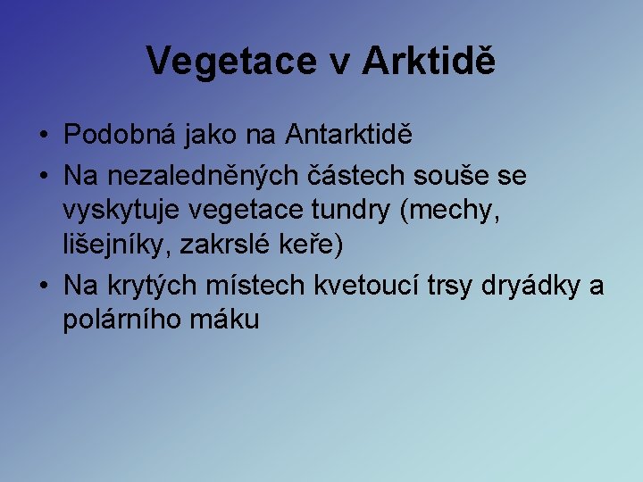 Vegetace v Arktidě • Podobná jako na Antarktidě • Na nezaledněných částech souše se Vegetace v Arktidě • Podobná jako na Antarktidě • Na nezaledněných částech souše se