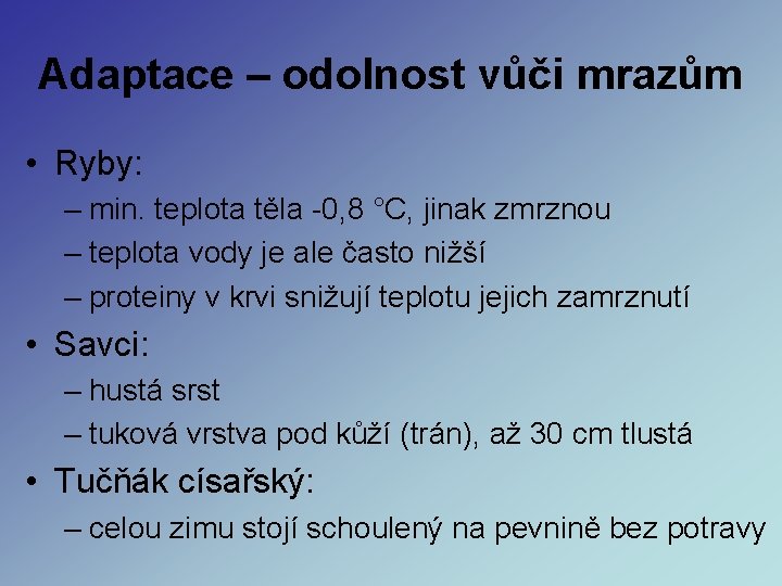 Adaptace – odolnost vůči mrazům • Ryby: – min. teplota těla -0, 8 °C, Adaptace – odolnost vůči mrazům • Ryby: – min. teplota těla -0, 8 °C,