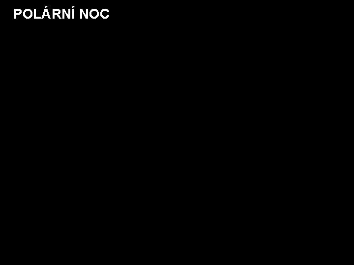POLÁRNÍ NOC POLÁRNÍ NOC