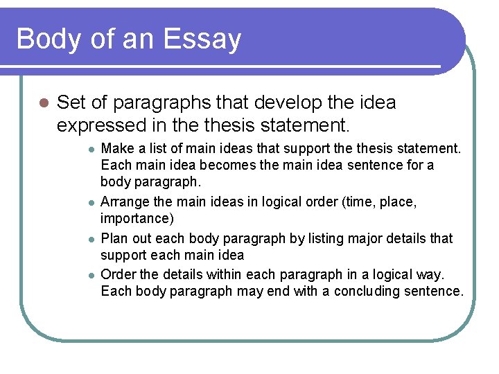 Body of an Essay l Set of paragraphs that develop the idea expressed in