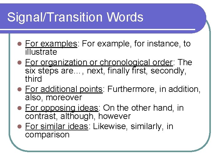Signal/Transition Words l l l For examples: For example, for instance, to illustrate For