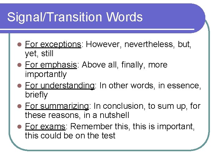 Signal/Transition Words l l l For exceptions: However, nevertheless, but, yet, still For emphasis: