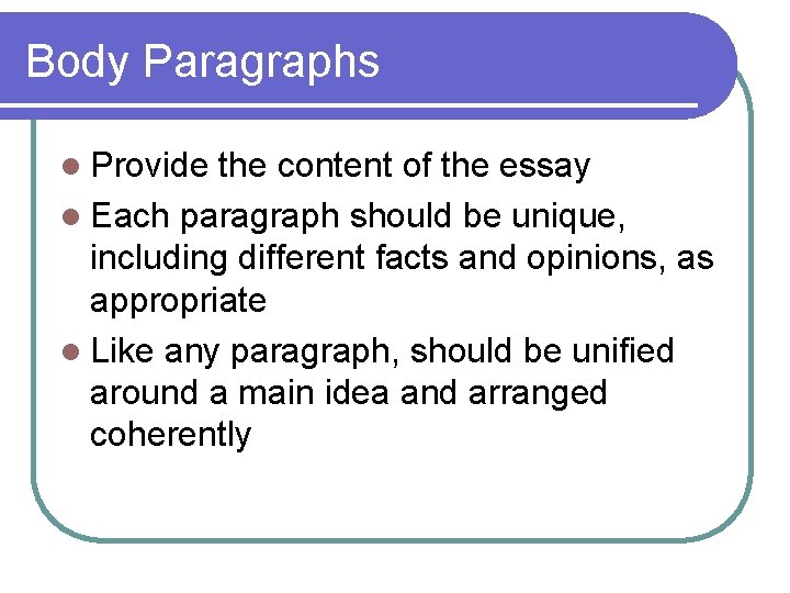 Body Paragraphs l Provide the content of the essay l Each paragraph should be