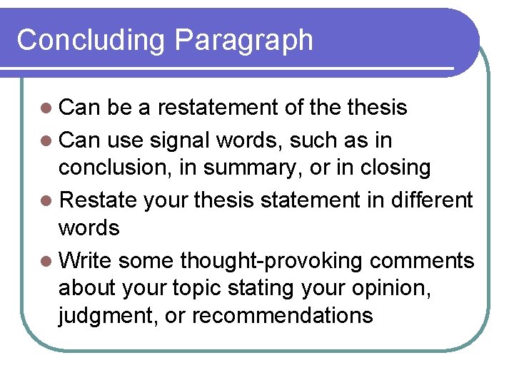 Concluding Paragraph l Can be a restatement of thesis l Can use signal words,