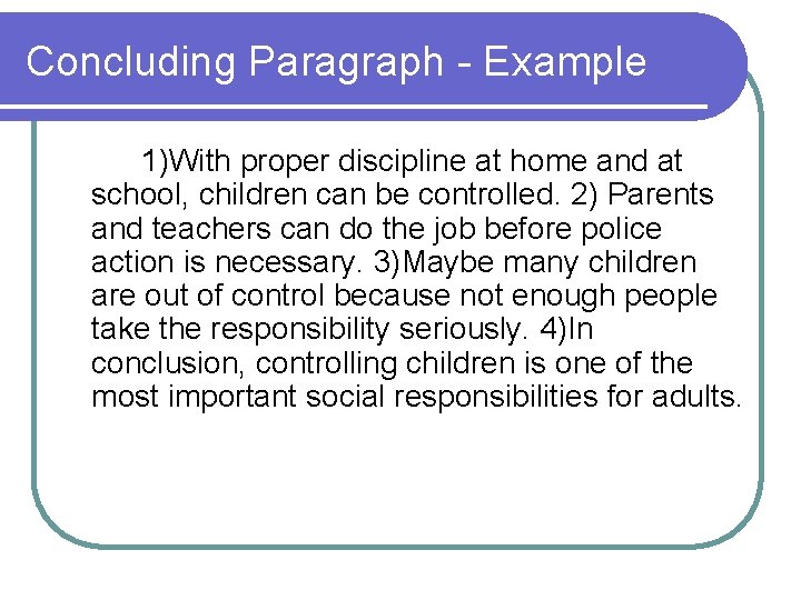 Concluding Paragraph - Example 1)With proper discipline at home and at school, children can