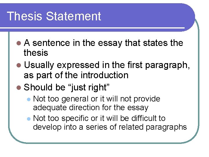 Thesis Statement l. A sentence in the essay that states thesis l Usually expressed