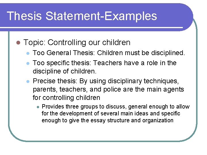 Thesis Statement-Examples l Topic: Controlling our children l l l Too General Thesis: Children