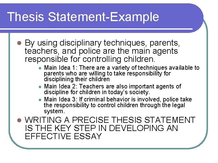 Thesis Statement-Example l By using disciplinary techniques, parents, teachers, and police are the main