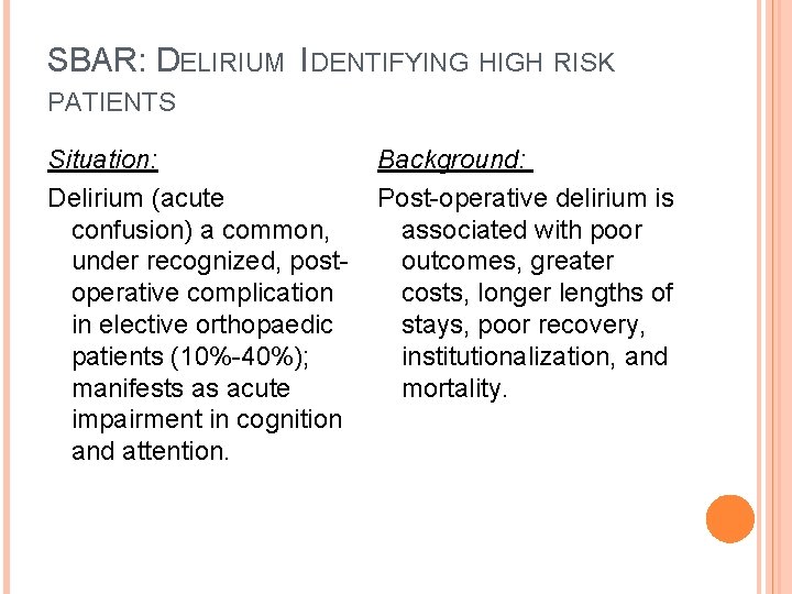 SBAR: DELIRIUM IDENTIFYING HIGH RISK PATIENTS Situation: Delirium (acute confusion) a common, under recognized, SBAR: DELIRIUM IDENTIFYING HIGH RISK PATIENTS Situation: Delirium (acute confusion) a common, under recognized,