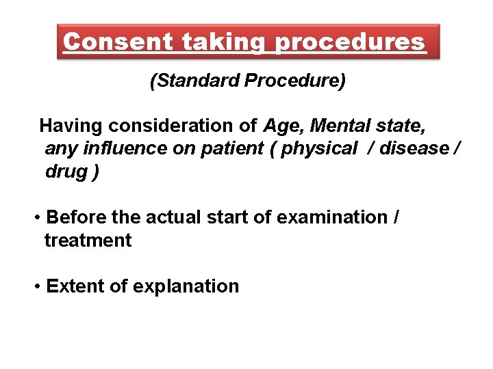 Consent taking procedures (Standard Procedure) Having consideration of Age, Mental state, any influence on