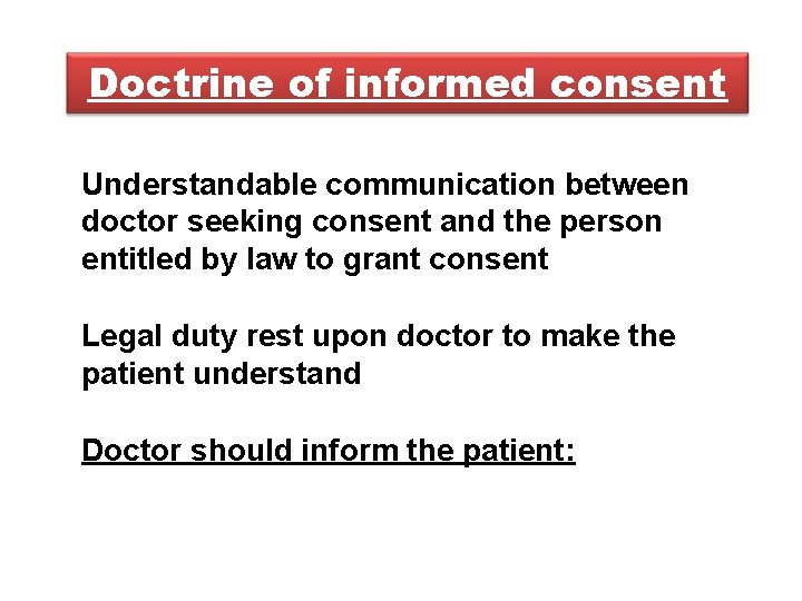 Doctrine of informed consent Understandable communication between doctor seeking consent and the person entitled