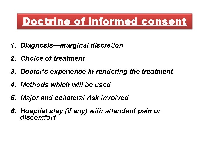 Doctrine of informed consent 1. Diagnosis—marginal discretion 2. Choice of treatment 3. Doctor’s experience