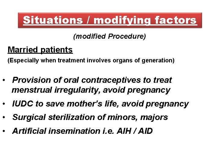 Situations / modifying factors (modified Procedure) Married patients (Especially when treatment involves organs of