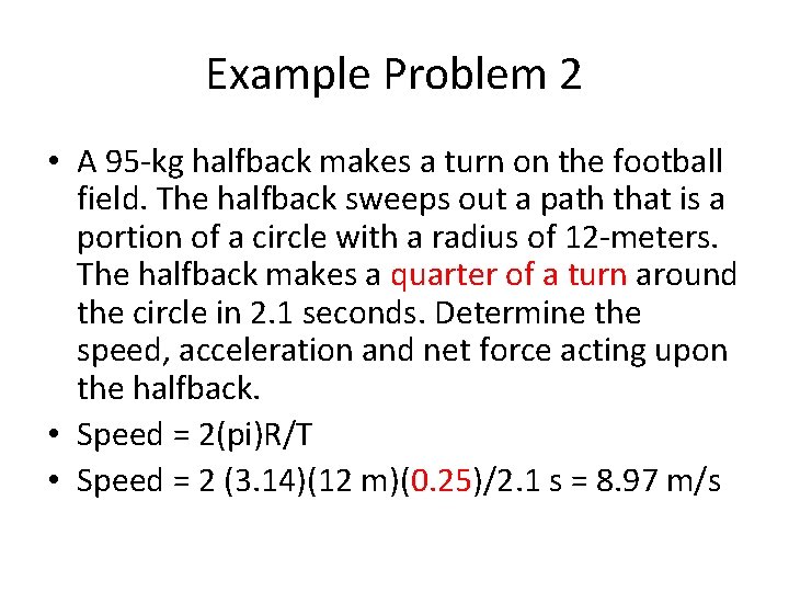 Example Problem 2 • A 95 -kg halfback makes a turn on the football