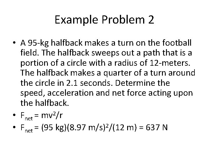 Example Problem 2 • A 95 -kg halfback makes a turn on the football